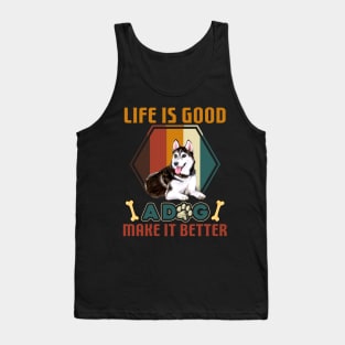 A Dog Makes Life Better Husky Lovers Tank Top